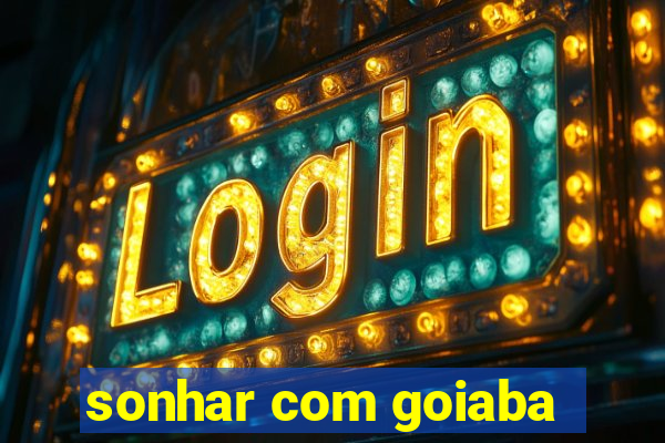 sonhar com goiaba